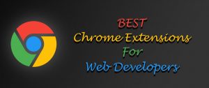 Best Chrome Extensions For Web Developers